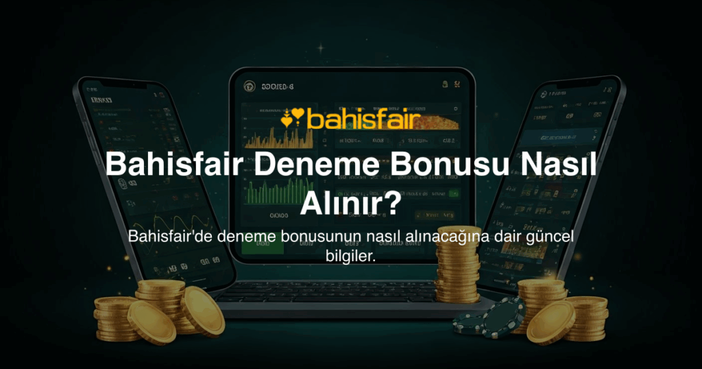 Bahisfair Deneme Bonusu Nasıl Alınır?