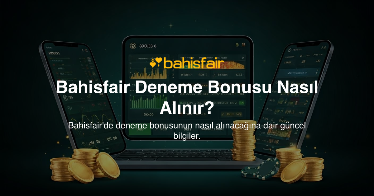 Bahisfair Deneme Bonusu Nasıl Alınır?